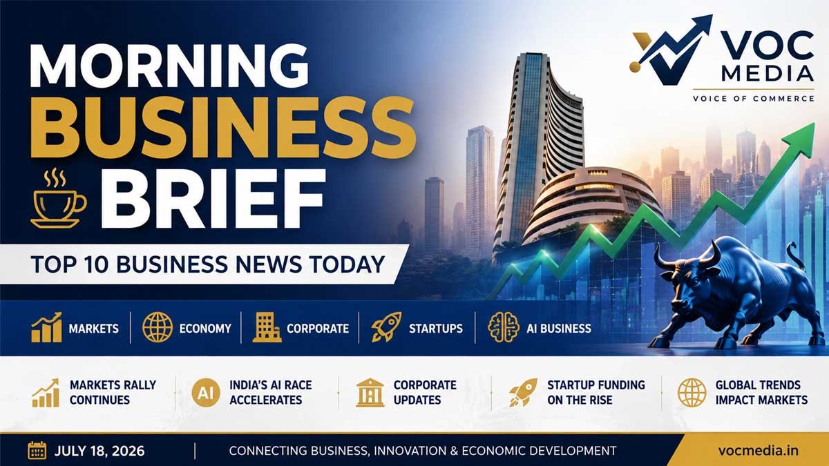 Morning Business Brief: ഇന്നത്തെ 10 പ്രധാന ബിസിനസ് വാർത്തകൾ | July 18, 2026