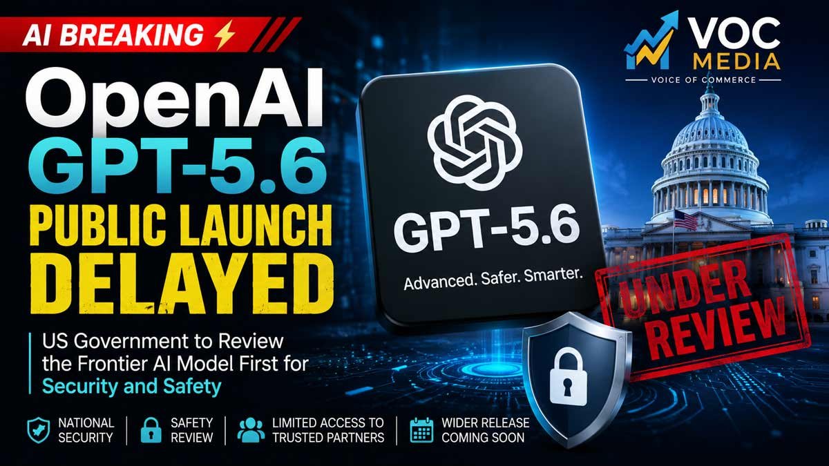 OpenAI GPT-5.6 ലോഞ്ച് വൈകും; ആദ്യം യുഎസ് സർക്കാർ പരിശോധിക്കും: AI നിയന്ത്രണത്തിൽ പുതിയ അധ്യായമോ?